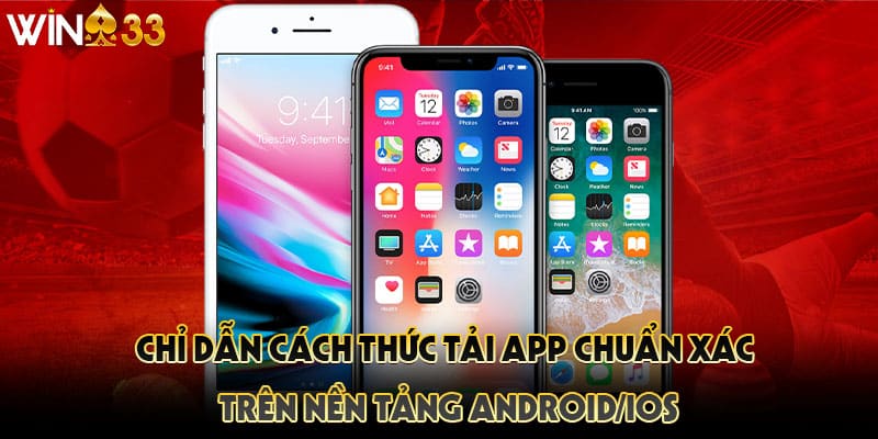 Chỉ dẫn cách thức tải app chuẩn xác trên nền tảng Android/iOS