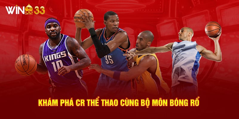 Khám phá CR Thể Thao cùng bộ môn bóng rổ