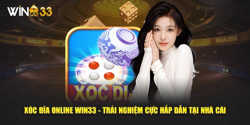 Xóc Đĩa Online Win33 - Trải Nghiệm Cực Hấp Dẫn Tại Nhà Cái 